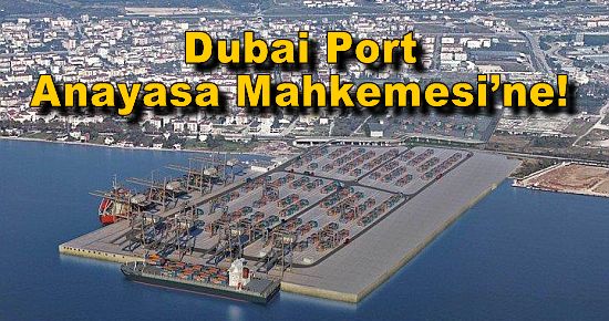 Dubai Port Anayasa Mahkemesi?ne Taşınacak!