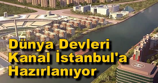 Dünya Devleri Kanal İstanbul'a Hazırlanıyor