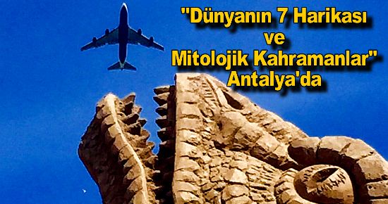 ?Dünyanın 7 Harikası ve Mitolojik Kahramanlar? Antalya'da