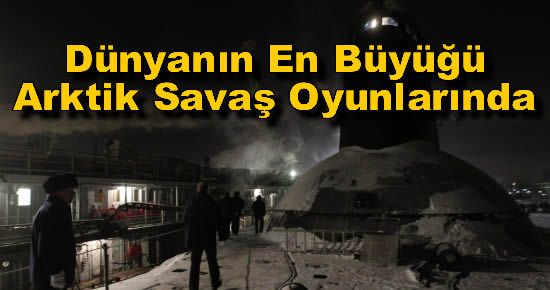 Dünyanın En Büyüğü Arktik Savaş Oyunlarında