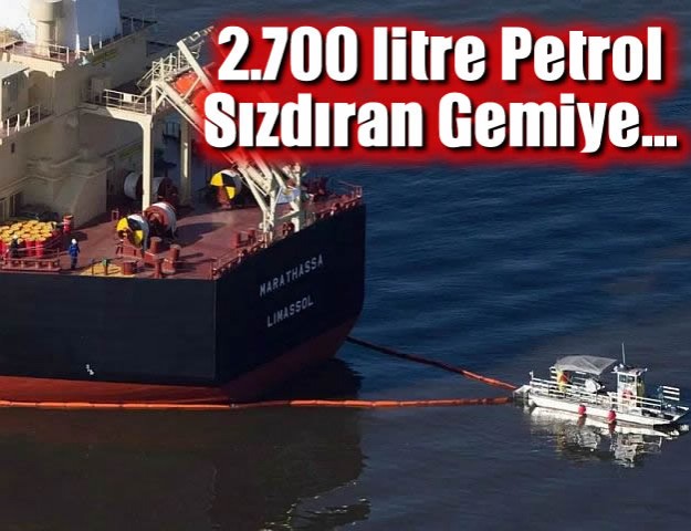 2.700 litre Petrol Sızdıran Gemiye...