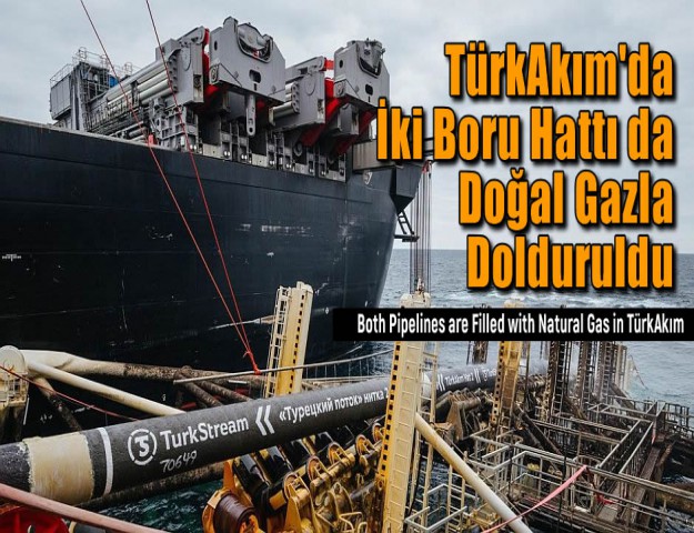 TürkAkım'da İki Boru Hattı da Doğal Gazla Dolduruldu