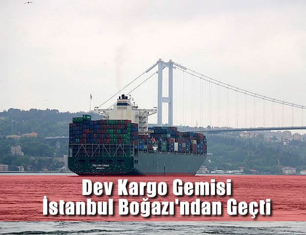 Dev Kargo Gemisi İstanbul Boğazı'ndan Geçti