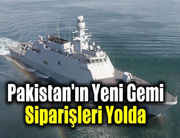 Pakistan'ın yeni gemi siparişleri yolda