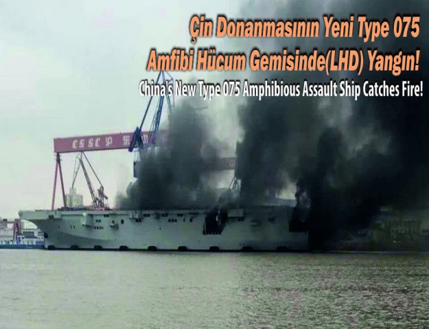 Çin Donanmasının Yeni Type 075 Amfibi Hücum Gemisinde(LHD) Yangın!