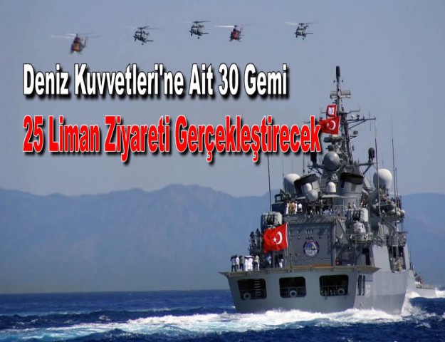 Deniz Kuvvetleri'ne Ait 30 Gemi 25 Liman Ziyareti Gerçekleştirecek