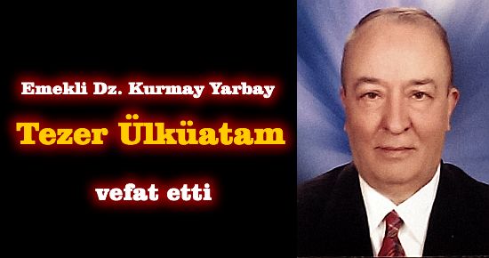 Em Dz Yarbay Tezer Ülküatam vefat etti