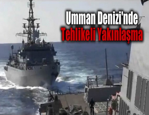 Umman Denizi'nde Tehlikeli Yakınlaşma