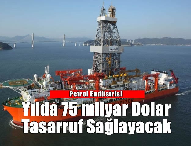 Petrol Endüstrisi Yılda 75 milyar dolar tasarruf sağlayacak