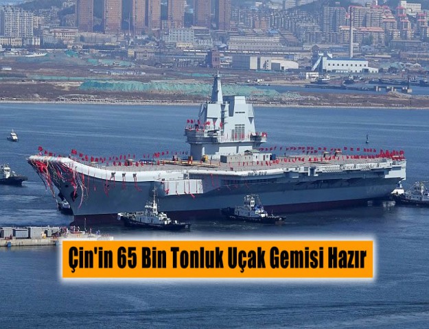 Çin'in 65 Bin Tonluk Uçak Gemisi Hazır