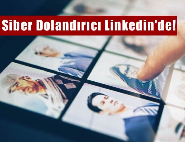 Siber Dolandırıcı Linkedin'de!