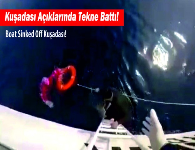 Kuşadası Açıklarında Tekne Battı!