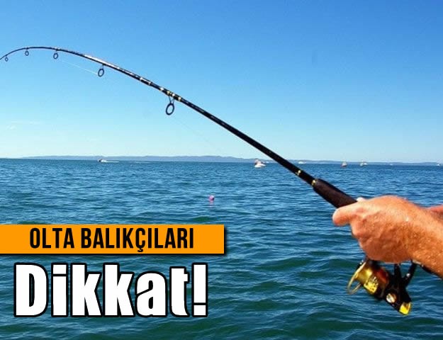 Olta Balıkçıları Dikkat!