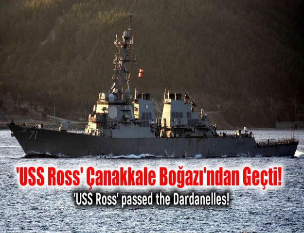 'USS Ross' Çanakkale Boğazı'ndan Geçti!