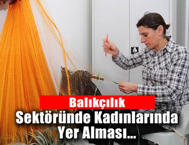 Balıkçılık sektöründe kadınlarında yer alması