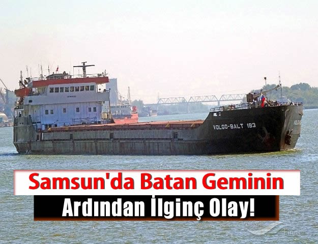 Samsun’da Batan Geminin Ardından İlginç Olay!