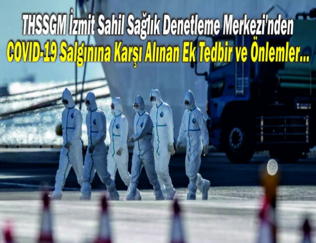 THSSGM İzmit Sahil Sağlık Denetleme Merkezi'nden COVID-19 Salgınına Karşı Alınan Ek Tedbir ve Önlemler...