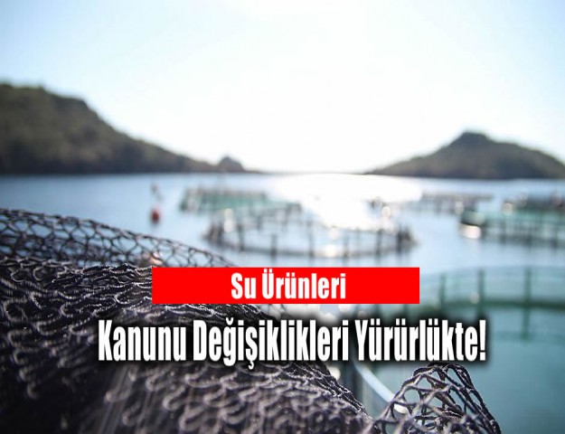 Su Ürünleri Kanunu Değişiklikleri Yürürlükte!