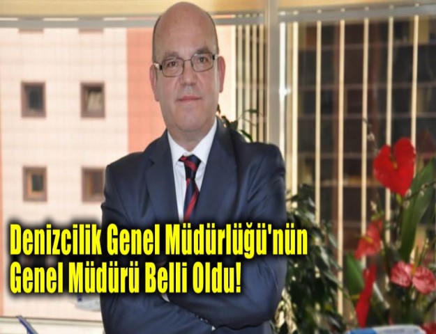 Denizcilik Genel Müdürlüğü'nün Genel Müdürü Belli Oldu!