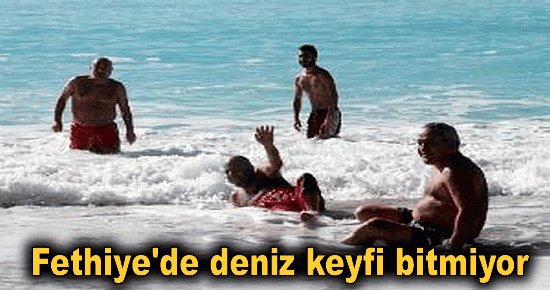 Fethiye' de deniz keyfi bitmiyor