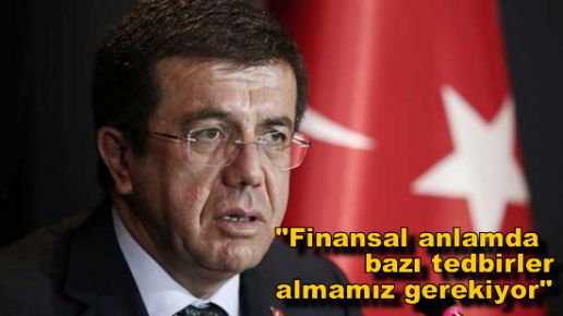 "Finansal anlamda bazı tedbirler almamız gerekiyor"