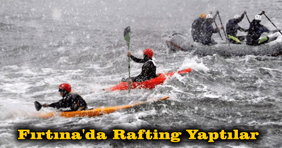 Fırtınaya Aldırmadan Rafting Yaptılar