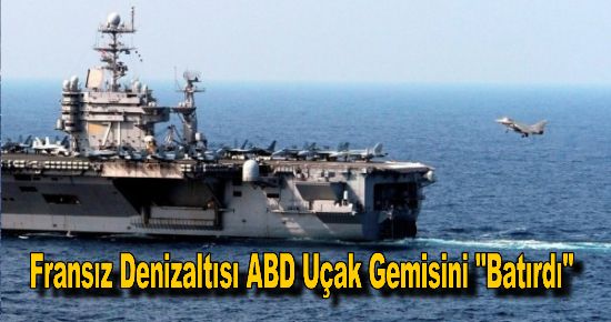 Fransız Denizaltısı ABD Uçak Gemisini "Batırdı"