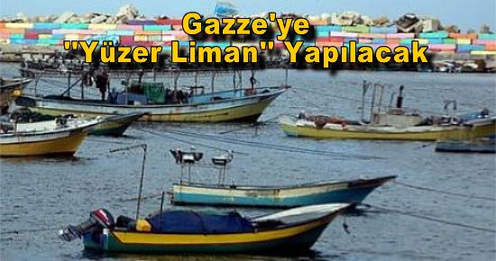 Gazze'ye ''Yüzer Liman'' Yapılacak