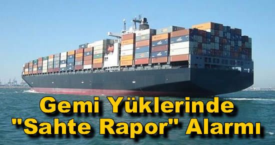 Gemi Yüklerinde "Sahte Rapor" Alarmı