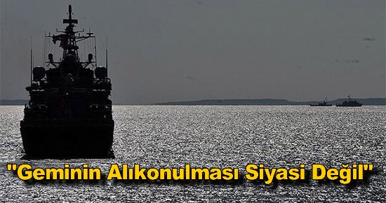 ?Geminin Alıkonulması Siyasi Değil'?