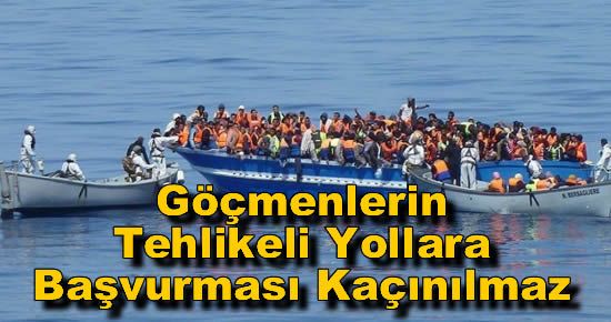 Göçmenlerin Tehlikeli Yollara Başvurması Kaçınılmaz