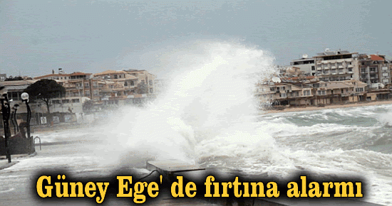 Güney Ege' de fırtına alarmı