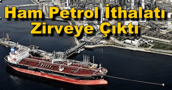 Ham Petrol İthalatı Zirveye Çıktı