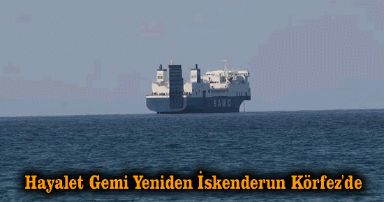 Hayalet Gemi Yeniden İskenderun Körfez'de