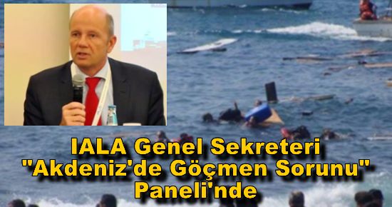 IALA Genel Sekreteri "Akdeniz'de Göçmen Sorunu" Paneli'nde