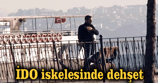 İDO iskelesinde dehşet