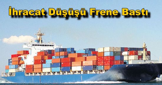 İhracat Düşüşü Frene Bastı