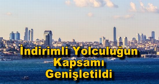 İndirimli Yolculuğun Kapsamı Genişletildi