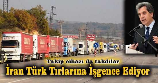 İran Türk Tırlarına İşgence Ediyor