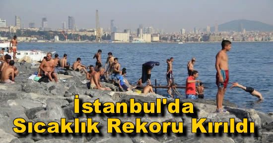 İstanbul'da Sıcaklık Rekoru Kırıldı