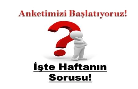 İşte Haftanın Sorusu...