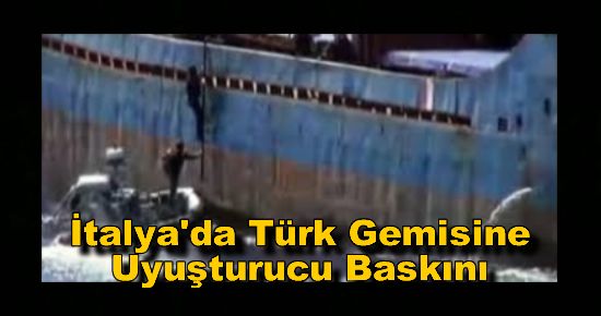 İtalya'da Türk Gemisine Uyuşturucu Baskını