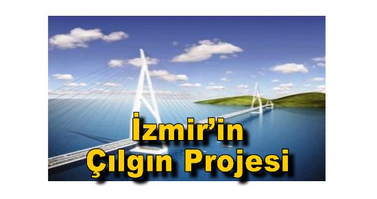 İzmir?in Çılgın Projesi