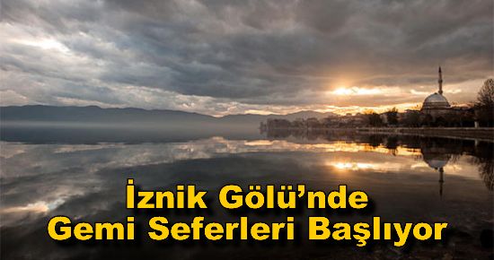 İznik Gölü?nde Gemi Seferleri Başlıyor