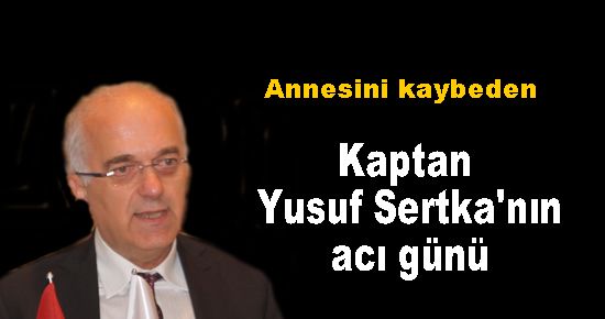 Kaptan Yusuf Sertkaya'nın acı günü