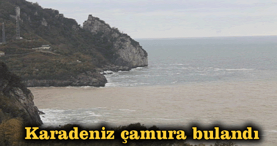 Karadeniz çamura bulandı