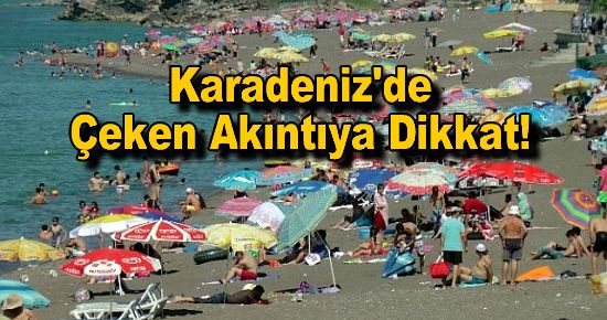 Karadeniz'de Çeken Akıntıya Dikkat!