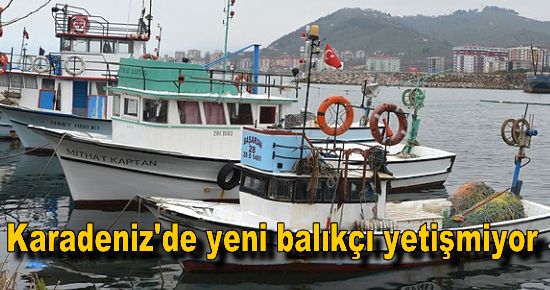 Karadeniz'de yeni balıkçı yetişmiyor