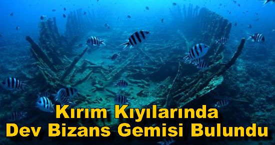 Karadeniz'in Kırım Kıyılarında Dev Bizans Gemisi Bulundu