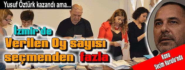 DTO İzmir'de oy sayısı, seçmenden fazla